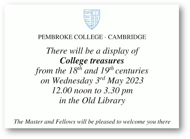 There will be a display of College treasures from teh 18th and 19th centuries on Wednesday 3rd May 2023. 12.00 noon to 3.30 pm, in the Old Library.